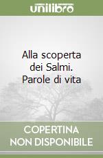 Alla scoperta dei Salmi. Parole di vita libro