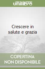 Crescere in salute e grazia