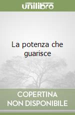 La potenza che guarisce libro