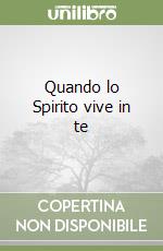 Quando lo Spirito vive in te libro