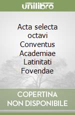 Acta selecta octavi Conventus Academiae Latinitati Fovendae