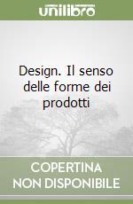 Design. Il senso delle forme dei prodotti