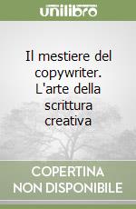 Il mestiere del copywriter. L'arte della scrittura creativa