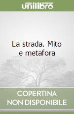 La strada. Mito e metafora libro