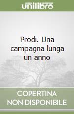 Prodi. Una campagna lunga un anno libro