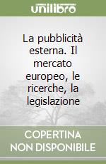 La pubblicità esterna. Il mercato europeo, le ricerche, la legislazione libro