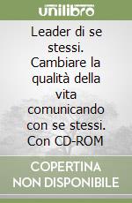 Leader di se stessi. Cambiare la qualità della vita comunicando con se stessi. Con CD-ROM libro