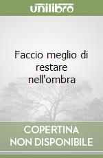 Faccio meglio di restare nell'ombra libro