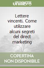 Lettere vincenti. Come utilizzare alcuni segreti del direct marketing libro