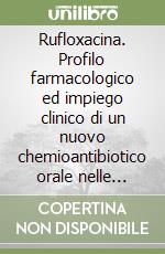 Rufloxacina. Profilo farmacologico ed impiego clinico di un nuovo chemioantibiotico orale nelle infezioni delle vie urinarie libro