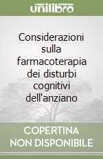 Considerazioni sulla farmacoterapia dei disturbi cognitivi dell'anziano libro