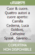 Cuor & cuore. Quattro autori a cuore aperto: Camilla Cederna, Luca Goldoni, Catherine Spaak, Saverio Vertone libro