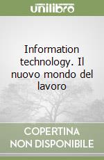 Information technology. Il nuovo mondo del lavoro