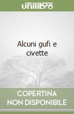 Alcuni gufi e civette