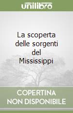 La scoperta delle sorgenti del Mississippi libro