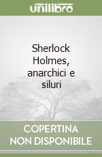 Sherlock Holmes, anarchici e siluri libro