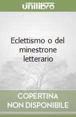 Eclettismo o del minestrone letterario libro