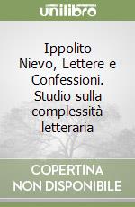 Ippolito Nievo, Lettere e Confessioni. Studio sulla complessità letteraria libro