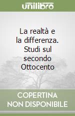 La realtà e la differenza. Studi sul secondo Ottocento