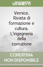 Vernice. Rivista di formazione e cultura. L'ingegneria della corruzione libro
