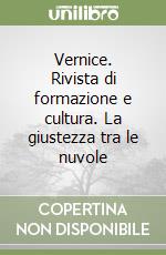 Vernice. Rivista di formazione e cultura. La giustezza tra le nuvole libro