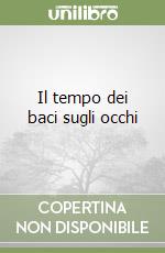 Il tempo dei baci sugli occhi libro