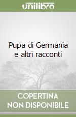 Pupa di Germania e altri racconti libro