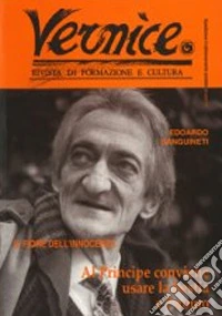 Vernice. Rivista di formazione e cultura. Vol. 6-7: Il fiore dell'innocenza. Intervista a Edoardo Sanguineti libro