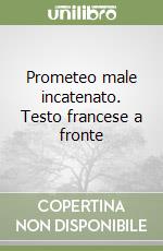 Prometeo male incatenato. Testo francese a fronte libro