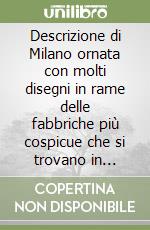 Descrizione di Milano ornata con molti disegni in rame delle fabbriche più cospicue che si trovano in questa metropoli. Vol. 1 libro