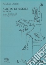 Canto di Natale in prosa ovvero Storia di fantasmi per Natale. Testo inglese a fronte libro