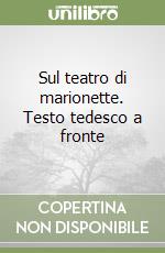 Sul teatro di marionette. Testo tedesco a fronte libro