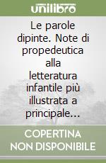 Le parole dipinte. Note di propedeutica alla letteratura infantile più illustrata a principale beneficio di adulti con riserva libro