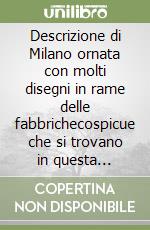 Descrizione di Milano ornata con molti disegni in rame delle fabbrichecospicue che si trovano in questa metropoli. Vol. 2 libro