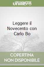 Leggere il Novecento con Carlo Bo