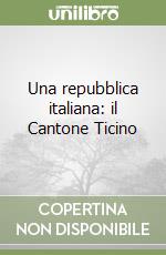 Una repubblica italiana: il Cantone Ticino libro