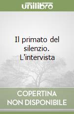 Il primato del silenzio. L'intervista libro