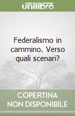 Federalismo in cammino. Verso quali scenari? libro