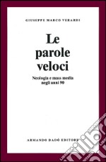 Le parole veloci. Neologia e mass media negli anni '90 libro