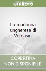 La madonna ungherese di Verdasio libro