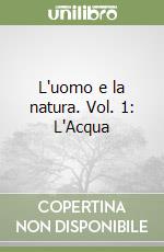 L'uomo e la natura. Vol. 1: L'Acqua libro