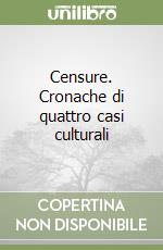 Censure. Cronache di quattro casi culturali libro