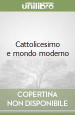 Cattolicesimo e mondo moderno