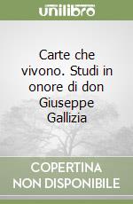 Carte che vivono. Studi in onore di don Giuseppe Gallizia