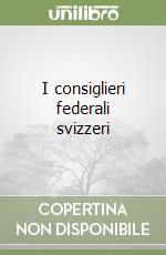 I consiglieri federali svizzeri libro