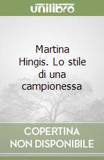 Martina Hingis. Lo stile di una campionessa libro