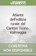 Atlante dell'edilizia rurale del Canton Ticino. Valmaggia libro