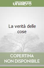 La verità delle cose libro