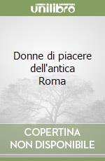 Donne di piacere dell'antica Roma