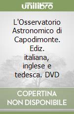 L'Osservatorio Astronomico di Capodimonte. Ediz. italiana, inglese e tedesca. DVD